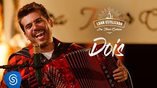 Luan Estilizado  Dois  DVD Pra Tomar Cachaça  Vídeo Oficial [upl. by Siesser679]