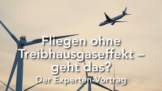 Fliegen ohne Treibhausgaseffekt – geht das Der ExpertenVortrag [upl. by Akirdnas]