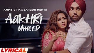 Aakhri Umeed Lyrical  Ammy Virk  Sargun Mehta  Jaani  B Praak  Latest Punjabi Song 2021 [upl. by Lawtun]