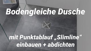 Bodengleich begehbare Dusche mit Punktablauf „Slimline“ einbauen  abdichten [upl. by Ahsait256]