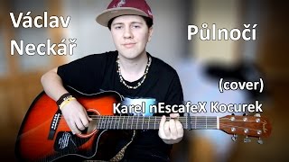 Václav Neckář  Půlnoční Cover na Akustickou Kytaru a Zpěv Karel nEscafeX Kocurek [upl. by Sirronal742]