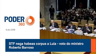 STF nega habeas corpus a Lula  voto do ministro Roberto Barroso  4abr2018 [upl. by Filiano]