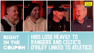 HIBS LOSE HEAVILY TO RANGERS amp CELTICS ORILEY LINKED TO ATLETICO  Right In The Coupon [upl. by Adiene]