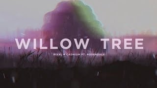 Rival amp Cadmium Ft Rosendale  Willow Tree Lyric Video [upl. by Rocky]