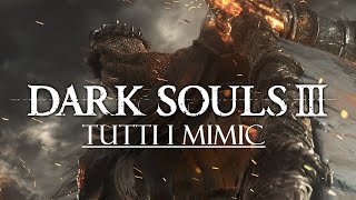 Dark Souls III  Tutti i Mimic Eng sub Ita [upl. by Tnomyar129]