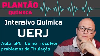 Intensivo UERJ Química AULA 34  Soluções Como resolver problemas de Titulação [upl. by Kella]