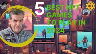 quot5 Best NFT Games To Play in 2024  Unlock PlaytoEarn Rewards 🎮💰quot [upl. by Trueman]