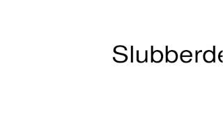 How to pronounce Slubberdegullion [upl. by Euf]