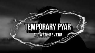 Temporary Pyar Slowed  Reverb [upl. by Gnilhsa367]