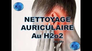 🔵 NETTOYAGE AURICULAIRE AU H2o2 [upl. by Myra670]