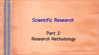 Scientific Research  Part 2  Research Methodology [upl. by Penelopa]