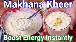 Makhana Kheer Recipe  Boost Energy Instantly  Quick amp Easy Phool Makhana Ki Kheer  Just 15 Mins [upl. by Ammadas]