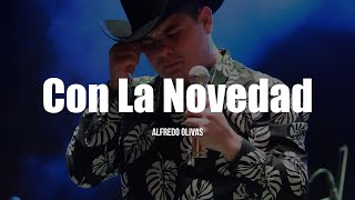 Alfredo Olivas  Con La Novedad LETRA [upl. by Larok]