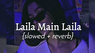 Laila Main Laila  slowed  reverb  Bhumikas beatzzz [upl. by Melac]