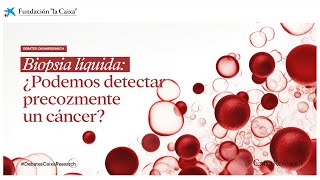 Biopsia líquida ¿Podemos detectar precozmente un cáncer [upl. by Faun783]