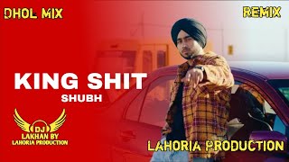 King Shit Dhol Remix Shubh Ft Dj Lakhan By Lahoria Production Latest Punjabi Songs 2024 [upl. by Amory]