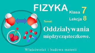 Fizyka Klasa 7 Lekcja 8 Oddziaływania międzycząsteczkowe [upl. by Lana]