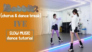 IVE 아이브 Baddie chorus amp dance break Dance Tutorial  SLOW MUSIC  Mirrored [upl. by Annaiuq664]