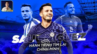 SAUL NIGUEZ HÀNH TRÌNH TÌM LẠI CHÍNH MÌNH [upl. by Phyllys13]