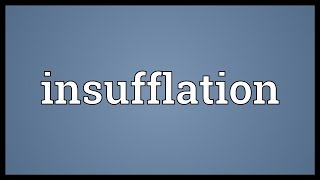 Insufflation Meaning [upl. by Nerrej]