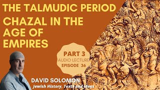 The Talmudic Period Chazal in the Age of Empires 3  Collected Talks of David Solomon 36 [upl. by Nets]