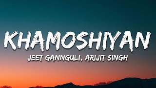 Arijit Singh Jeet Gannguli  Khamoshiyan Lyrics [upl. by Georgie179]