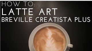 HOW TO Latte Art  Nespresso Breville Creatista Plus [upl. by Harri]