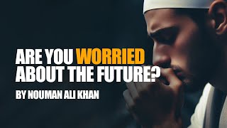 How to Stop Worrying About the Future  Nouman Ali Khan [upl. by Corby]