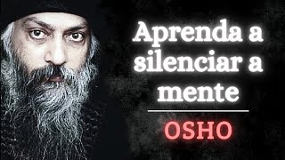 Osho  Aprenda a silenciar a mente  OSHO DUBLADO  Como silenciar a mente  OSHO MEDITAÇÃO [upl. by Niawtna]