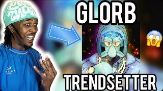 GLORB  Trendsetter Official Audio REACTION  SQUIDWARD SOLO FINALLY🔥 [upl. by Ardnaeel287]