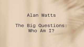 NEW Alan Watts  The Big Questions Who Am I [upl. by Feeley]