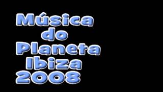 Musica do Planeta Ibiza de 2008 [upl. by Lockhart]