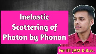 Solid state lec26 Inelastic scattering by Photon by Phonon  creation and absorption of phonon [upl. by Minsk]