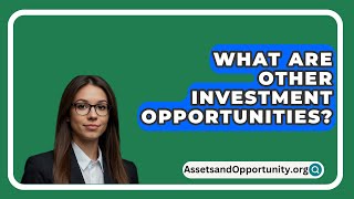 What Are Other Investment Opportunities  AssetsandOpportunityorg [upl. by Ainehta737]