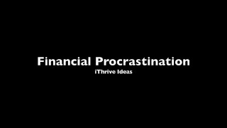 Financial Procrastination [upl. by Yssirk591]