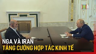 Nga và Iran tăng cường hợp tác kinh tế  Tin tức  Tin quốc tế [upl. by Amasa]