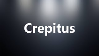 Crepitus  Medical Definition and Pronunciation [upl. by Sascha]