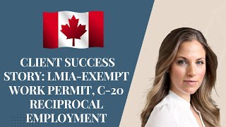 Client Success Story LMIAExempt Work Permit C20 Reciprocal Employment [upl. by Ekaj]