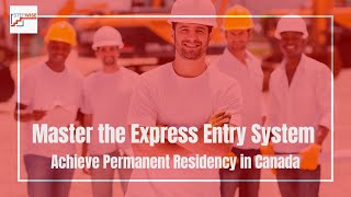 Master the Express Entry System  Achieve Permanent Residency in Canada [upl. by Aileda]