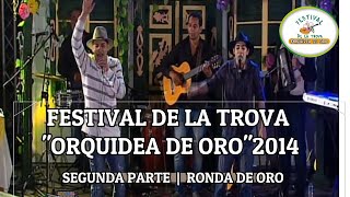 🤠SEGUNDA PARTE  RONDA DE ORO 2014  🌺FESTIVAL DE LA TROVA quotORQUIDEA DE OROquot [upl. by Lathan63]