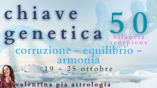 chiave genetica 50  Bilancia  Scorpione  19  25 ottobre [upl. by Nolrac]