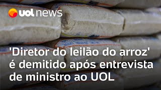 Diretor do leilão do arroz importado é demitido após entrevista de ministro ao UOL [upl. by Nomyad779]