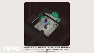 Porter Robinson  Lionhearted Point Point Remix  Audio ft Urban Cone [upl. by Eeliab]