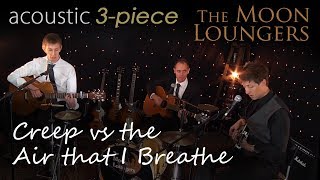 Creep VS The Air That I Breathe  Moon Loungers Acoustic [upl. by Norrej]