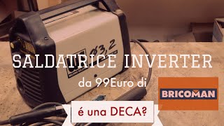 Welding Solution la saldatrice Inverter da 99euro di bricoman è una DECA [upl. by Abbi]