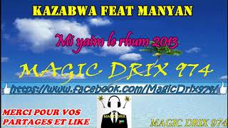 KAZABWA feat MANYAN  Mi yaim le rhum 2013 séga974 BY MAGIC DRIX 974 [upl. by Eisnyl683]