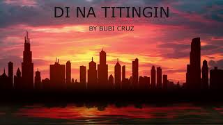 Di Na Titingin  Bubi Cruz Lyric Video  YouTube Music [upl. by Tavish801]