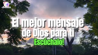 El mejor mensaje de Dios para ti escúchalo [upl. by Paver]