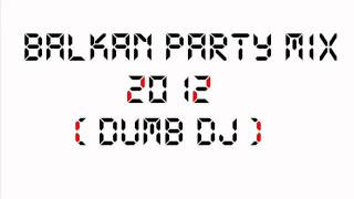 Balkan Party MiX 2012 Dumb Dj [upl. by Caines345]