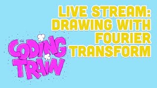 Coding Train Live 165 Drawing with Fourier Transform [upl. by Sdlonyer]